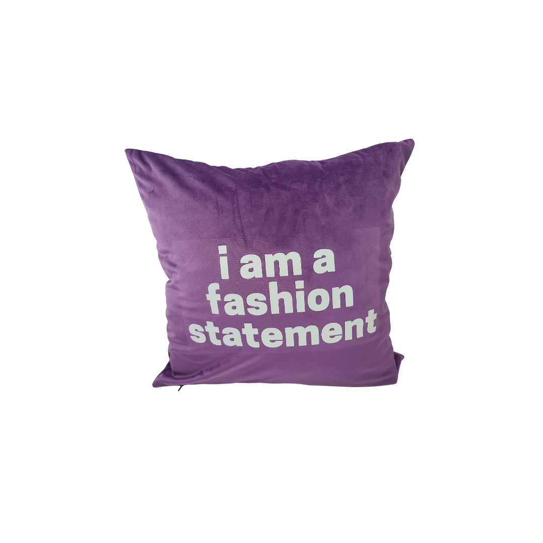 I AM A FASHION STATEMENT...